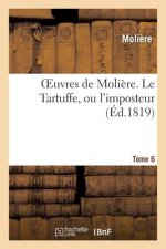 Oeuvres de Moliere. Tome 6 Le Tartuffe, Ou l'Imposteur