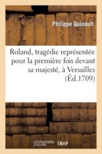 Roland, Tragedie Representee Pour La Premiere Fois Devant Sa Majeste, A Versailles