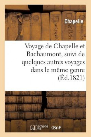 Voyage de Chapelle Et Bachaumont, Suivi de Quelques Autres Voyages Dans Le Meme Genre