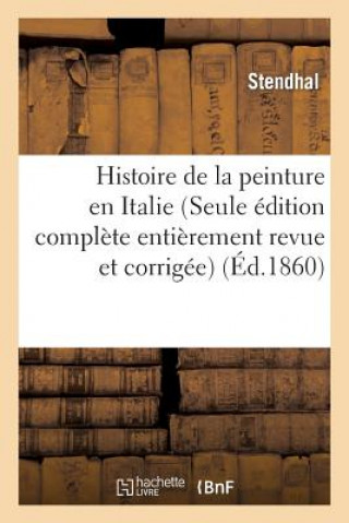 Histoire de la Peinture En Italie (Seule Edition Complete Entierement Revue Et Corrigee)