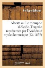Alceste Ou Le Triomphe d'Alcide. Tragedie. Representee Par l'Academie Royale de Musique (Ed.1675)