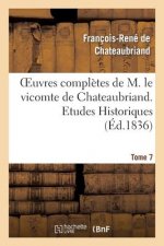 Oeuvres Completes de M. Le Vicomte de Chateaubriand. T. 7, Etudes Historiques T4