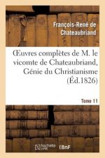 Oeuvres Completes de M. Le Vicomte de Chateaubriand, Tome 11 Genie Du Christianisme
