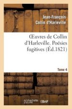 Oeuvres de Collin d'Harleville. T. 4 Poesies Fugitives