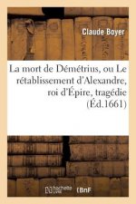 La Mort de Demetrius, Ou Le Retablissement d'Alexandre, Roi d'Epire, Tragedie