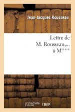 Lettre de M. Rousseau, ... A M***.
