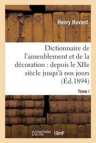 Dictionnaire de l'Ameublement Et de la Decoration.Tome I, A-C
