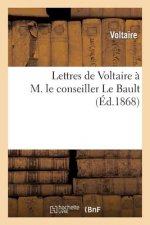 Lettres de Voltaire A M. Le Conseiller Le Bault