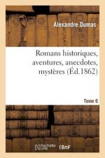Romans Historiques, Aventures, Anecdotes, Mysteres.Tome 6