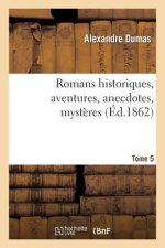 Romans Historiques, Aventures, Anecdotes, Mysteres.Tome 5