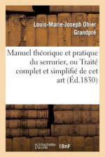 Manuel Theorique Et Pratique Du Serrurier, Ou Traite Complet Et Simplifie de CET Art