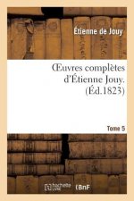 Oeuvres Completes d'Etienne Jouy. T05