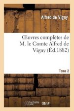 Oeuvres Completes de M. Le Comte Alfred de Vigny. Cinq Mars Ou Une Conjuration Sous Louis Xiii,2