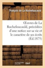 Oeuvres de La Rochefoucauld, precedees d'une notice sur sa vie et le caractere de ses ecrits.