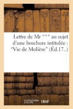 Lettre de MR *** Au Sujet d'Une Brochure Intitulee: Vie de Moliere