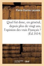 Quel Fut Donc, En General, Depuis Plus de Vingt Ans, l'Opinion Des Vrais Francais ?