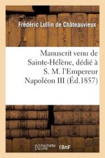 Manuscrit Venu de Sainte-Helene, Dedie A S. M. l'Empereur Napoleon III
