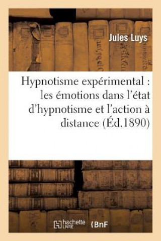 Hypnotisme Experimental: Les Emotions Dans l'Etat d'Hypnotisme Et l'Action A Distance