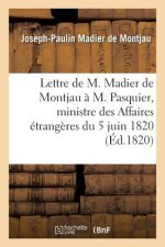 Lettre de M. Madier de Montjau A M. Pasquier, Ministre Des Affaires Etrangeres Du 5 Juin 1820