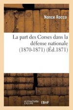 La Part Des Corses Dans La Defense Nationale (1870-1871)