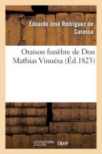 Oraison Funebre de Don Mathias Vinuesa Prononcee Par Le Dr. Edouard-Joseph Rodriguez de Carassa