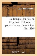 Bouquet Du Roi, Ou Repertoire Historique Et Par Classement de Matieres de la Legislation