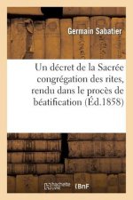 Decret de la Sacree Congregation Des Rites, Rendu Dans Le Proces de Beatification de