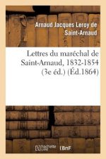 Lettres Du Marechal de Saint-Arnaud, 1832-1854 (3e Ed.)