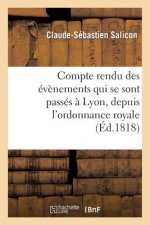 Compte Rendu Des Evenements Qui Se Sont Passes A Lyon, Depuis l'Ordonnance Royale