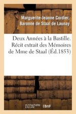 Deux Annees A La Bastille. Recit Extrait Des Memoires de Mme de Staal