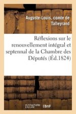 Reflexions Sur Le Renouvellement Integral Et Septennal de la Chambre Des Deputes