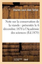 Note Sur La Conservation de la Viande: Presentee Le 6 Decembre 1870 A l'Academie Des Sciences