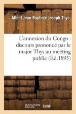 L'Annexion Du Congo: Discours Prononce Par Le Major Thys Au Meeting Public Et Contradictoire