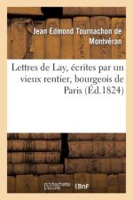 Lettres de Lay, Ecrites Par Un Vieux Rentier, Bourgeois de Paris