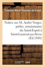 Notice Sur M. Andre Verger, Pretre, Missionnaire Du Saint-Esprit A Saint-Laurent-Sur-Sevre