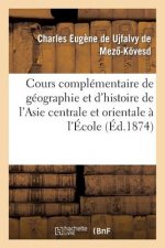 Cours Complementaire de Geographie Et d'Histoire de l'Asie Centrale Et Orientale A l'Ecole