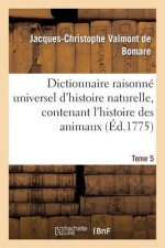 Dictionnaire Raisonne Universel d'Histoire Naturelle, Contenant l'Histoire Des Animaux. Tome 5