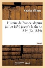 Histoire de France, Depuis Juillet 1830 Jusqu'a La Fin de 1834. Tome Ier