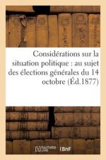 Considerations Sur La Situation Politique: Au Sujet Des Elections Generales Du 14 Octobre