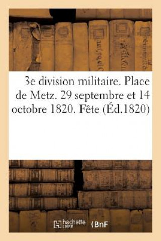 3e Division Militaire. Place de Metz. 29 Septembre Et 14 Octobre 1820. Fete Donnee