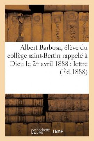 Albert Barbosa, Eleve Du College Saint-Bertin Rappele A Dieu Le 24 Avril 1888: Lettre A Sa Mere