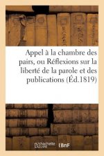 Appel A La Chambre Des Pairs, Ou Reflexions Sur La Liberte de la Parole Et Des Publications