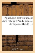 Appel d'Un Pretre Innocent Dans l'Affaire d'Arudy, Diocese de Bayonne