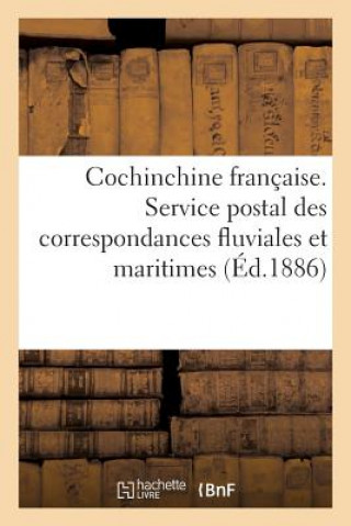 Cochinchine Francaise. Service Postal Des Correspondances Fluviales Et Maritimes Dans l'Interieur