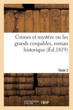 Crimes Et Mystere Ou Les Grands Coupables, Roman Historique. Tome 2