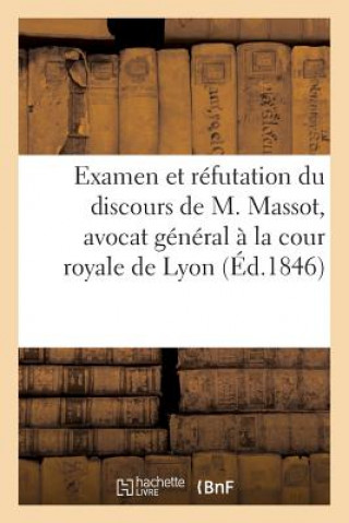 Examen Et Refutation Du Discours de M. Massot, Avocat General A La Cour Royale de Lyon