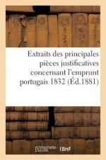 Extraits Des Principales Pieces Justificatives Concernant l'Emprunt Portugais 1832