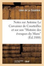 Notes Sur Antoine Le Corvaisier de Courteilles Et Sur Son Histoire Des Evesques Du Mans