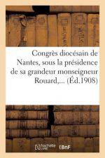 Congres Diocesain de Nantes, Sous La Presidence de Sa Grandeur Monseigneur Rouard, ...