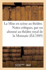 Mise En Scene Au Theatre. Notes Critiques, Par Un Abonne Au Theatre Royal de la Monnaie